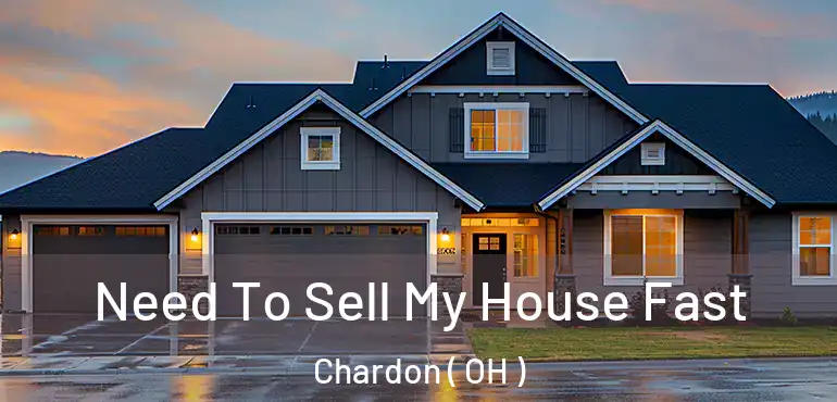  Need To Sell My House Fast Chardon ( OH )