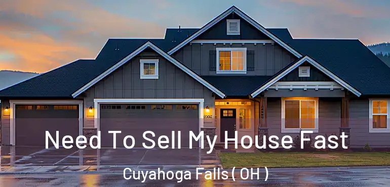  Need To Sell My House Fast Cuyahoga Falls ( OH )