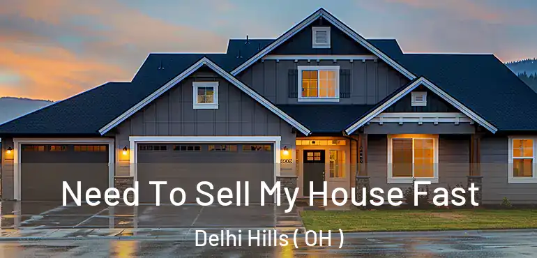  Need To Sell My House Fast Delhi Hills ( OH )