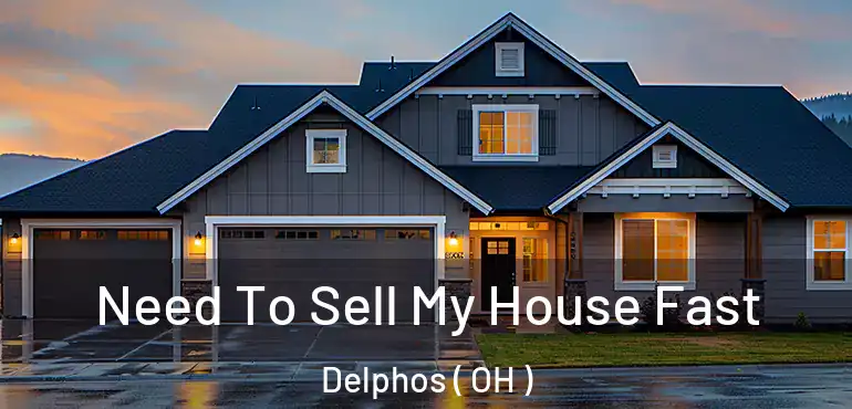  Need To Sell My House Fast Delphos ( OH )