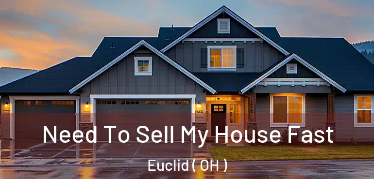  Need To Sell My House Fast Euclid ( OH )