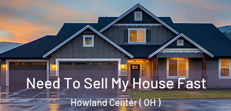  Need To Sell My House Fast Howland Center ( OH )