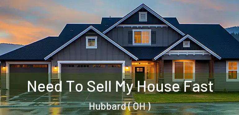  Need To Sell My House Fast Hubbard ( OH )