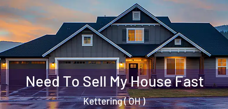  Need To Sell My House Fast Kettering ( OH )
