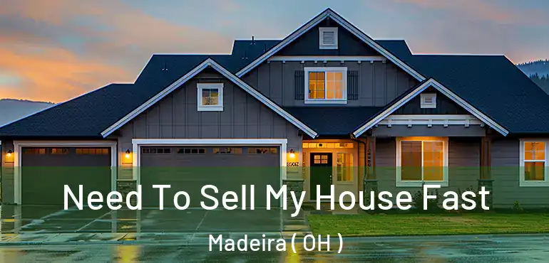  Need To Sell My House Fast Madeira ( OH )