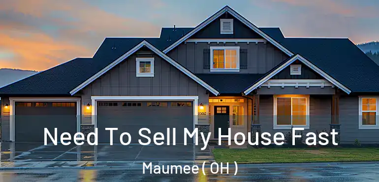  Need To Sell My House Fast Maumee ( OH )
