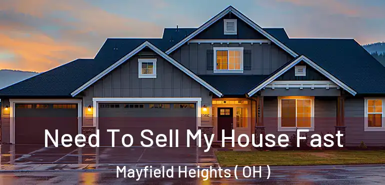  Need To Sell My House Fast Mayfield Heights ( OH )