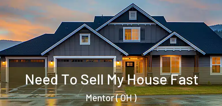  Need To Sell My House Fast Mentor ( OH )