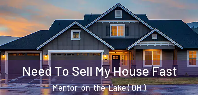  Need To Sell My House Fast Mentor-on-the-Lake ( OH )