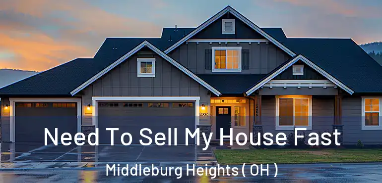  Need To Sell My House Fast Middleburg Heights ( OH )