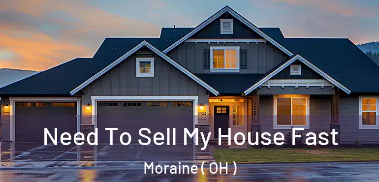  Need To Sell My House Fast Moraine ( OH )