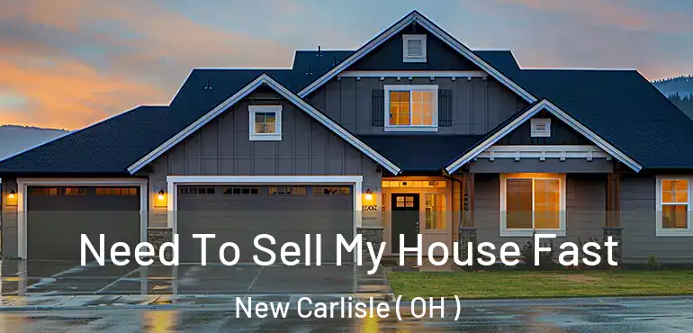  Need To Sell My House Fast New Carlisle ( OH )