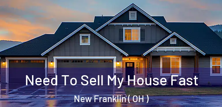  Need To Sell My House Fast New Franklin ( OH )