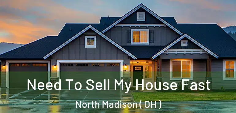  Need To Sell My House Fast North Madison ( OH )