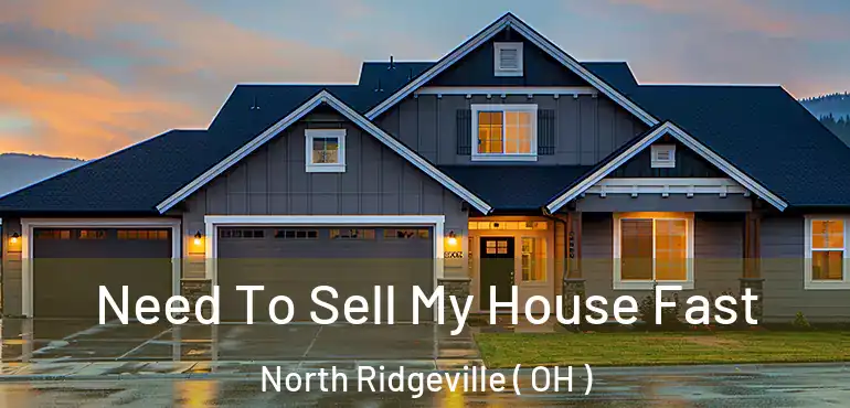  Need To Sell My House Fast North Ridgeville ( OH )