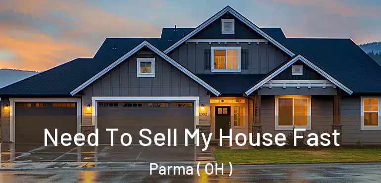  Need To Sell My House Fast Parma ( OH )