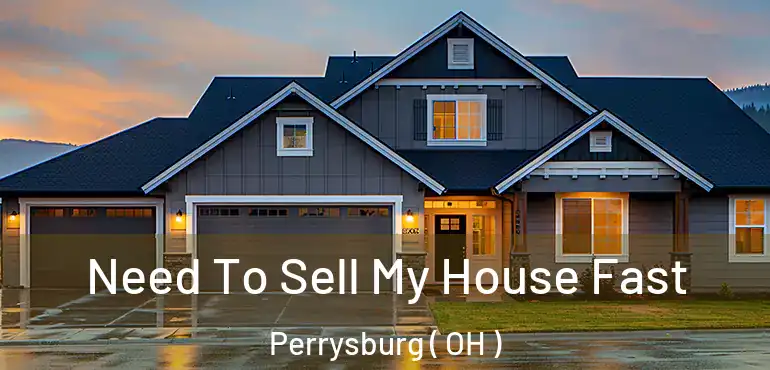  Need To Sell My House Fast Perrysburg ( OH )