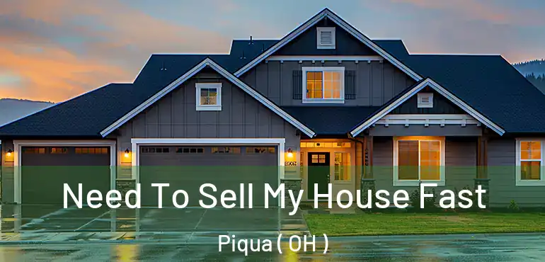  Need To Sell My House Fast Piqua ( OH )