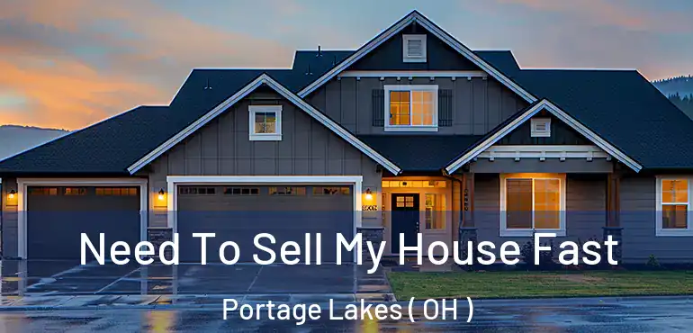  Need To Sell My House Fast Portage Lakes ( OH )