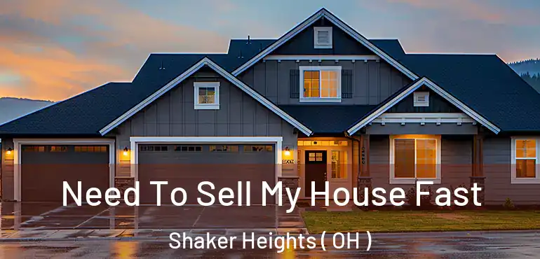  Need To Sell My House Fast Shaker Heights ( OH )