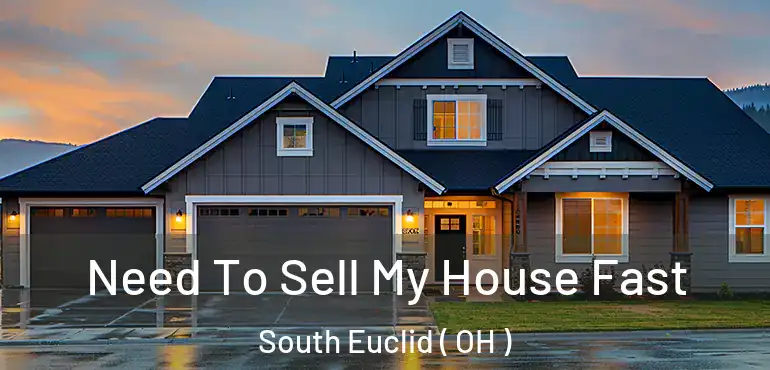 Need To Sell My House Fast South Euclid ( OH )