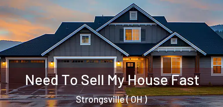  Need To Sell My House Fast Strongsville ( OH )