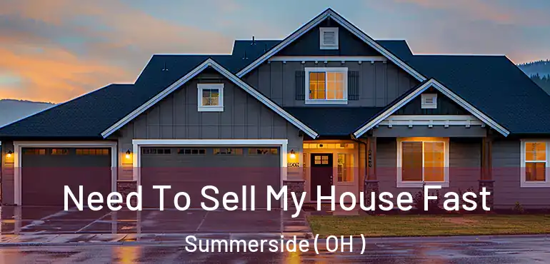  Need To Sell My House Fast Summerside ( OH )