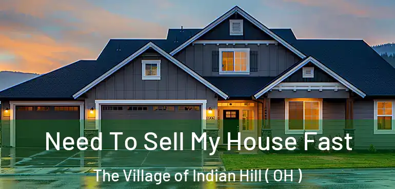  Need To Sell My House Fast The Village of Indian Hill ( OH )