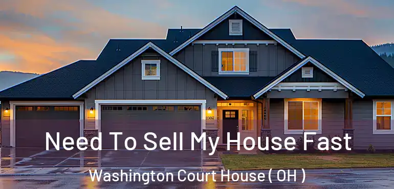  Need To Sell My House Fast Washington Court House ( OH )