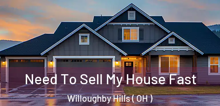  Need To Sell My House Fast Willoughby Hills ( OH )