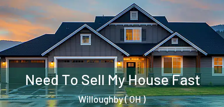  Need To Sell My House Fast Willoughby ( OH )