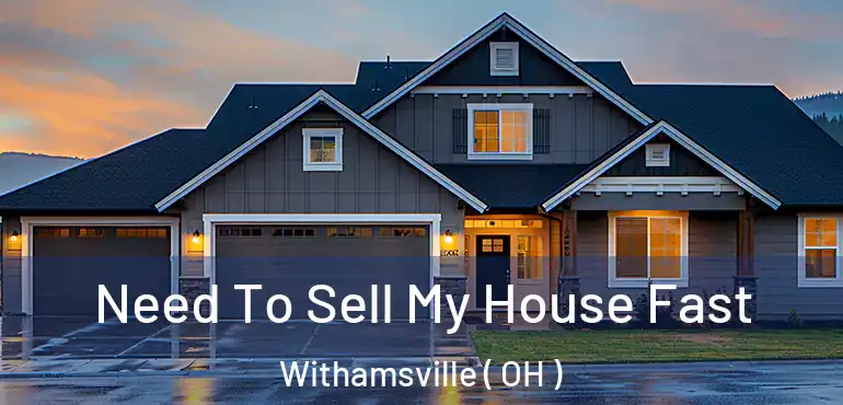  Need To Sell My House Fast Withamsville ( OH )