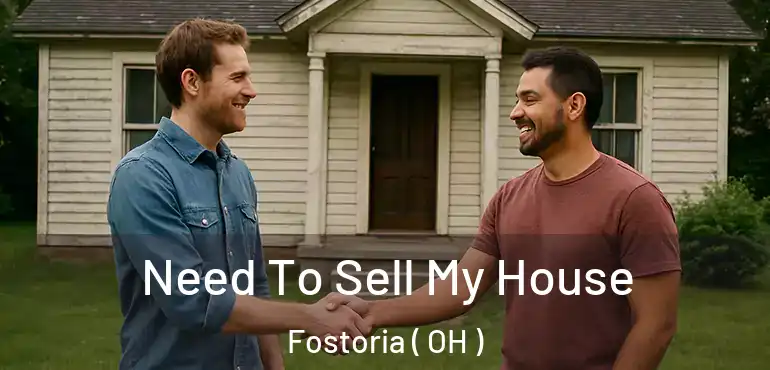  Need To Sell My House Fostoria ( OH )