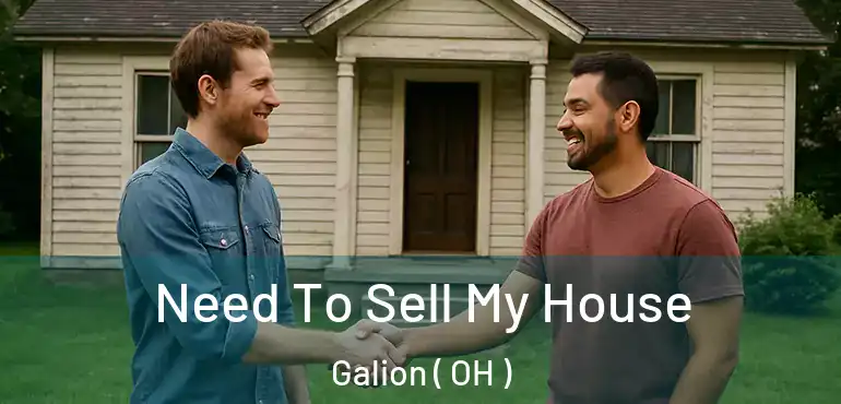  Need To Sell My House Galion ( OH )