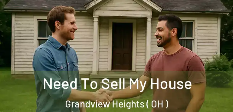  Need To Sell My House Grandview Heights ( OH )