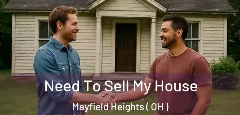  Need To Sell My House Mayfield Heights ( OH )