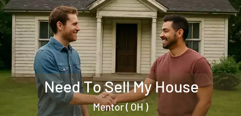  Need To Sell My House Mentor ( OH )