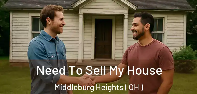  Need To Sell My House Middleburg Heights ( OH )