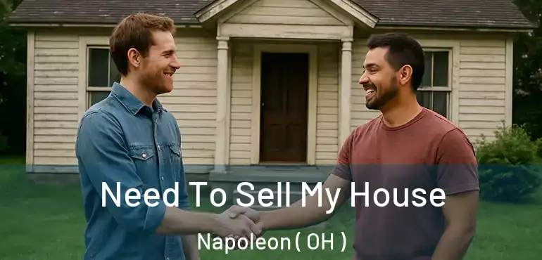  Need To Sell My House Napoleon ( OH )
