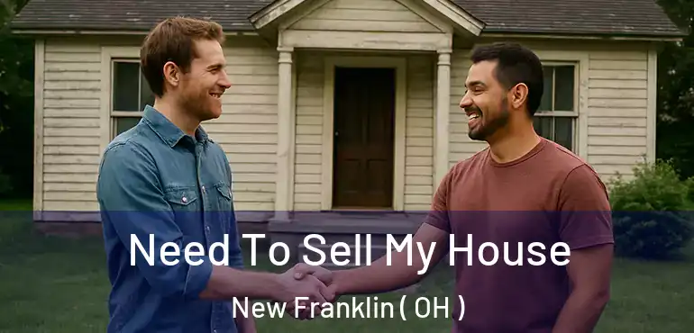 Need To Sell My House New Franklin ( OH )
