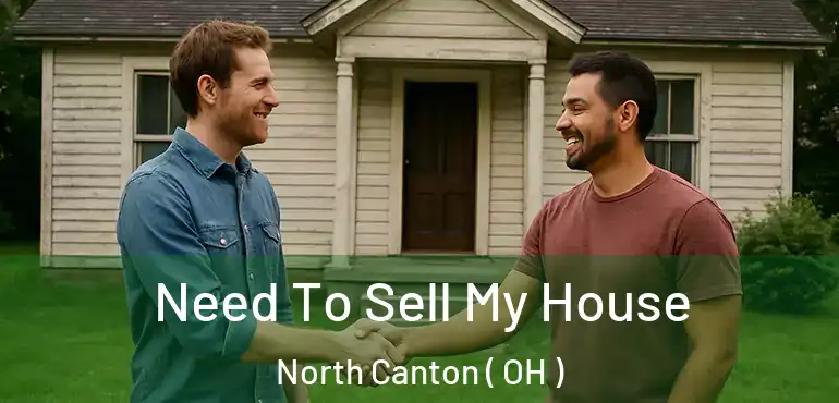  Need To Sell My House North Canton ( OH )