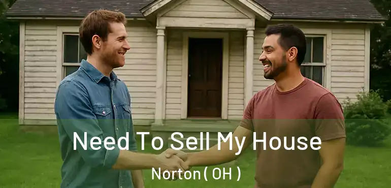  Need To Sell My House Norton ( OH )