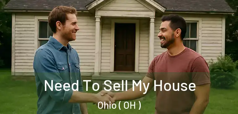  Need To Sell My House Ohio ( OH )