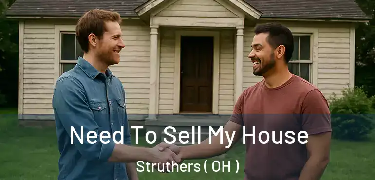  Need To Sell My House Struthers ( OH )