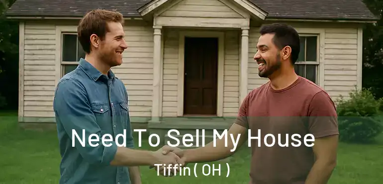  Need To Sell My House Tiffin ( OH )