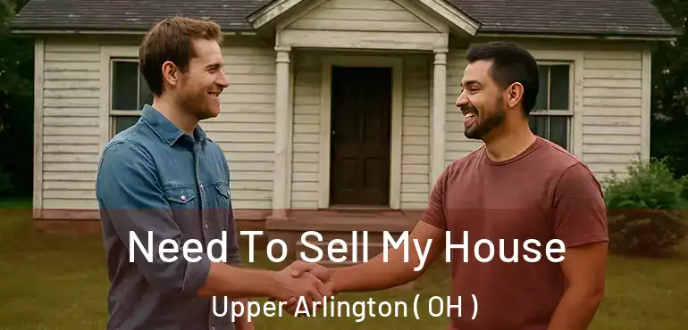  Need To Sell My House Upper Arlington ( OH )