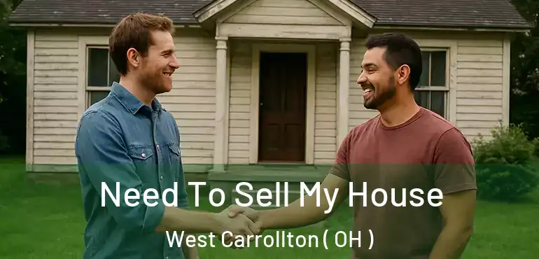  Need To Sell My House West Carrollton ( OH )