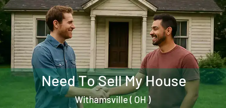  Need To Sell My House Withamsville ( OH )