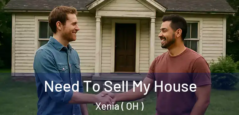  Need To Sell My House Xenia ( OH )