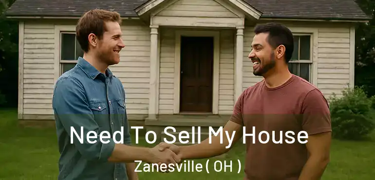  Need To Sell My House Zanesville ( OH )